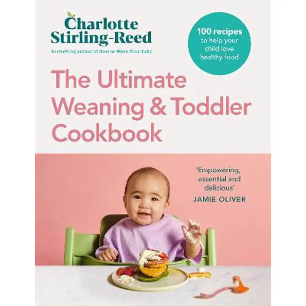 The Ultimate Weaning and Toddler Cookbook: The Essential Companion to How to Wean Your Baby (Hardback) - Charlotte Stirling-Reed